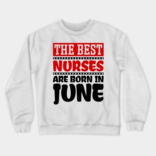 The Best Nurses are Born in June Crewneck Sweatshirt